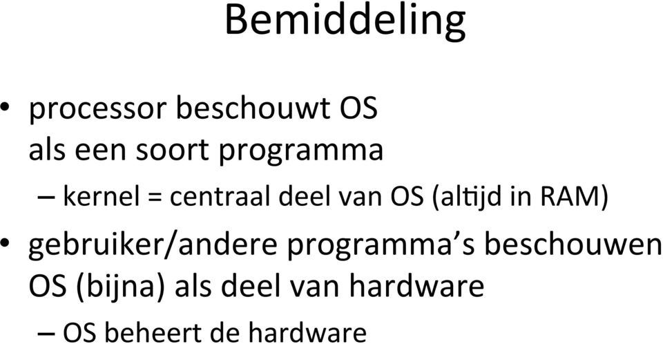 RAM) gebruiker/andere programma s beschouwen OS