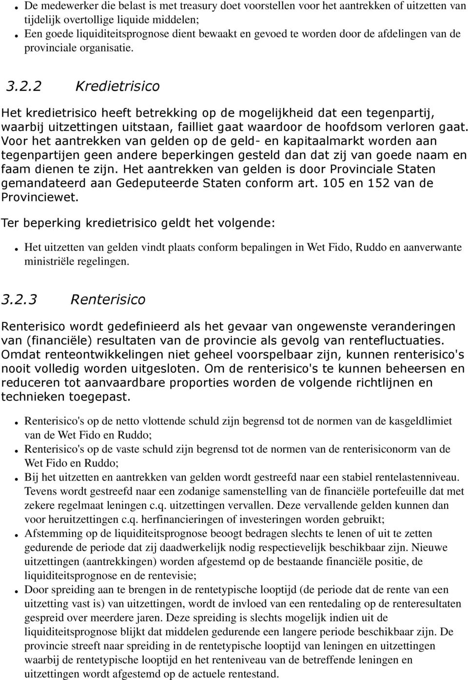 2 Kredietrisico Het kredietrisico heeft betrekking op de mogelijkheid dat een tegenpartij, waarbij uitzettingen uitstaan, failliet gaat waardoor de hoofdsom verloren gaat.