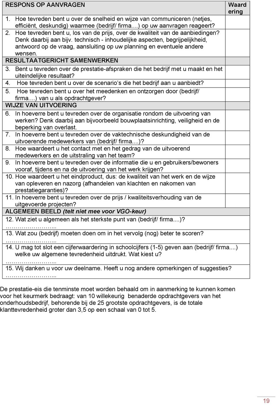 technisch - inhoudelijke aspecten, begrijpelijkheid, antwoord op de vraag, aansluiting op uw planning en eventuele andere wensen. RESULTAATGERICHT SAMENWERKEN 3.