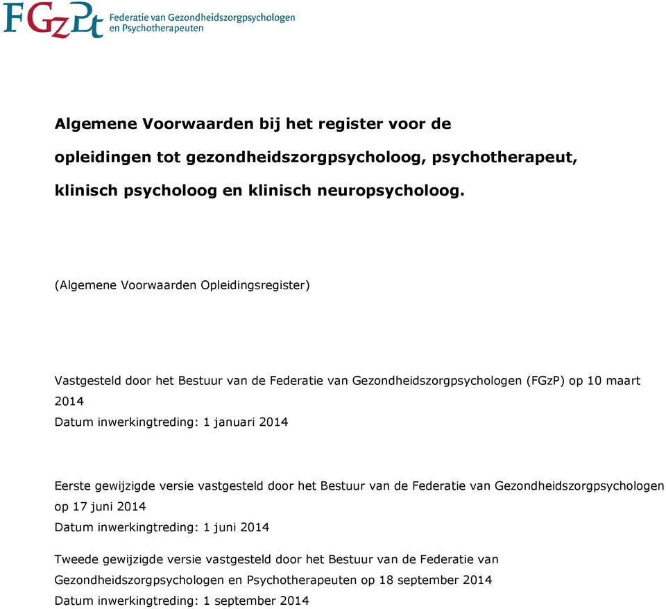 januari 2014 Eerste gewijzigde versie vastgesteld door het Bestuur van de Federatie van Gezondheidszorgpsychologen op 17 juni 2014 Datum inwerkingtreding: 1 juni 2014