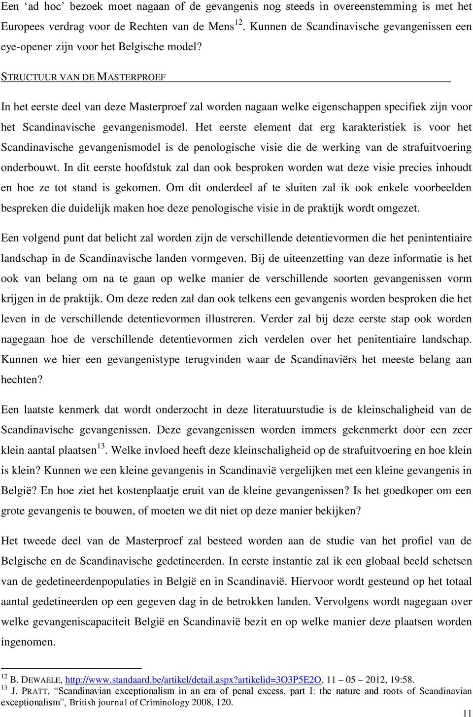 STRUCTUUR VAN DE MASTERPROEF In het eerste deel van deze Masterproef zal worden nagaan welke eigenschappen specifiek zijn voor het Scandinavische gevangenismodel.