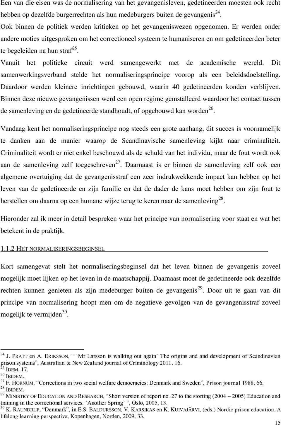 Er werden onder andere moties uitgesproken om het correctioneel systeem te humaniseren en om gedetineerden beter te begeleiden na hun straf 25.