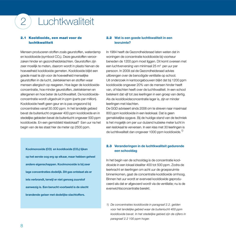 Kooldioxide blijkt een goede maat te zijn voor de hoeveelheid menselijke geur stoffen in de lucht, ziektekiemen en stoffen waar mensen allergisch op reageren.