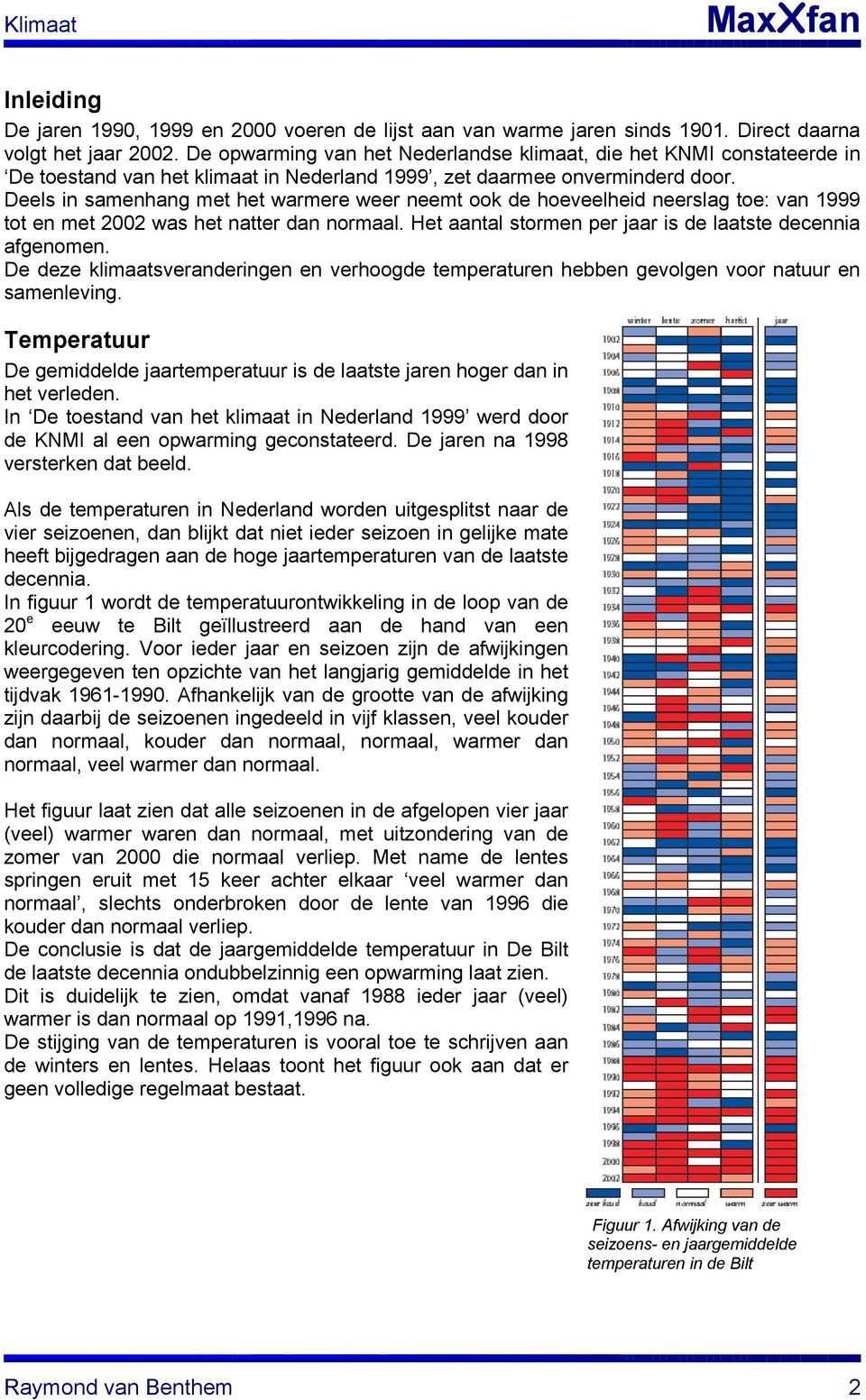 Deels in samenhang met het warmere weer neemt ook de hoeveelheid neerslag toe: van 1999 tot en met 2002 was het natter dan normaal. Het aantal stormen per jaar is de laatste decennia afgenomen.