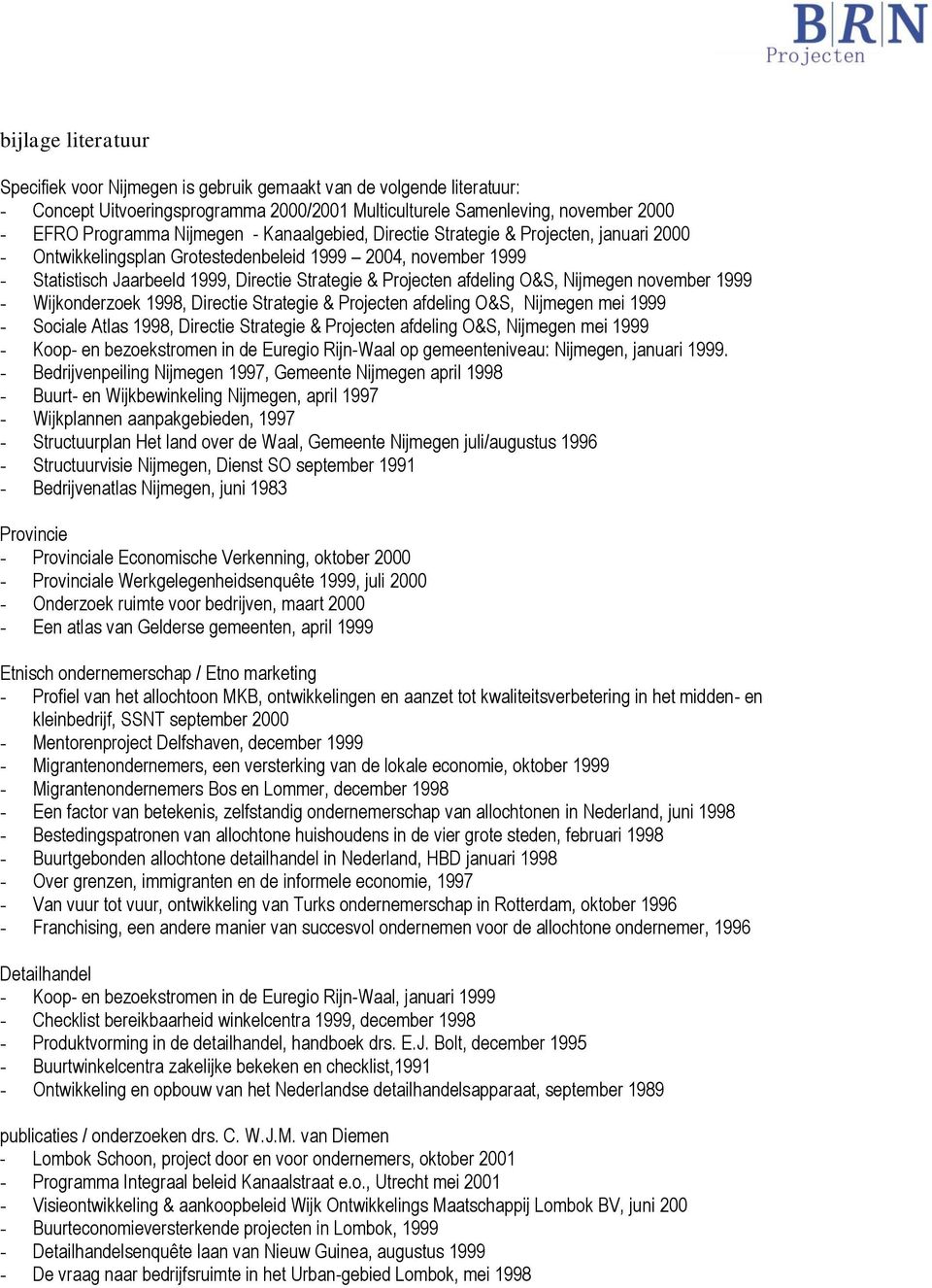 Nijmegen november 1999 - Wijkonderzoek 1998, Directie Strategie & Projecten afdeling O&S, Nijmegen mei 1999 - Sociale Atlas 1998, Directie Strategie & Projecten afdeling O&S, Nijmegen mei 1999 -