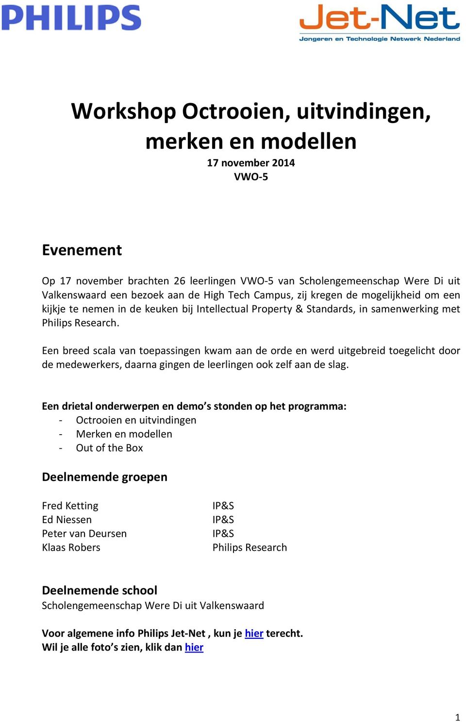 Een breed scala van toepassingen kwam aan de orde en werd uitgebreid toegelicht door de medewerkers, daarna gingen de leerlingen ook zelf aan de slag.