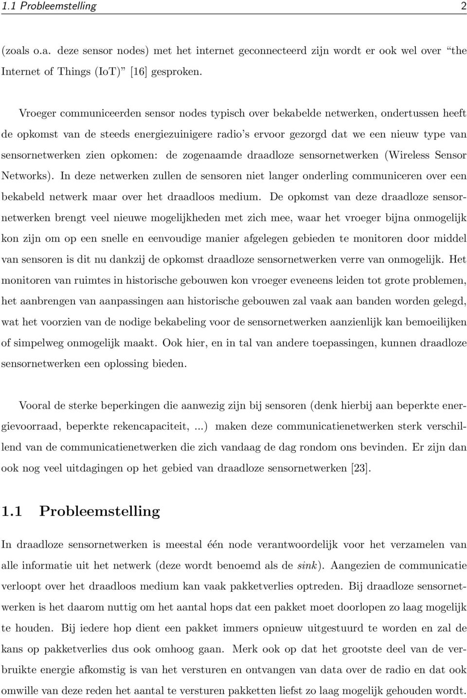 opkomen: de zogenaamde draadloze sensornetwerken (Wireless Sensor Networks).