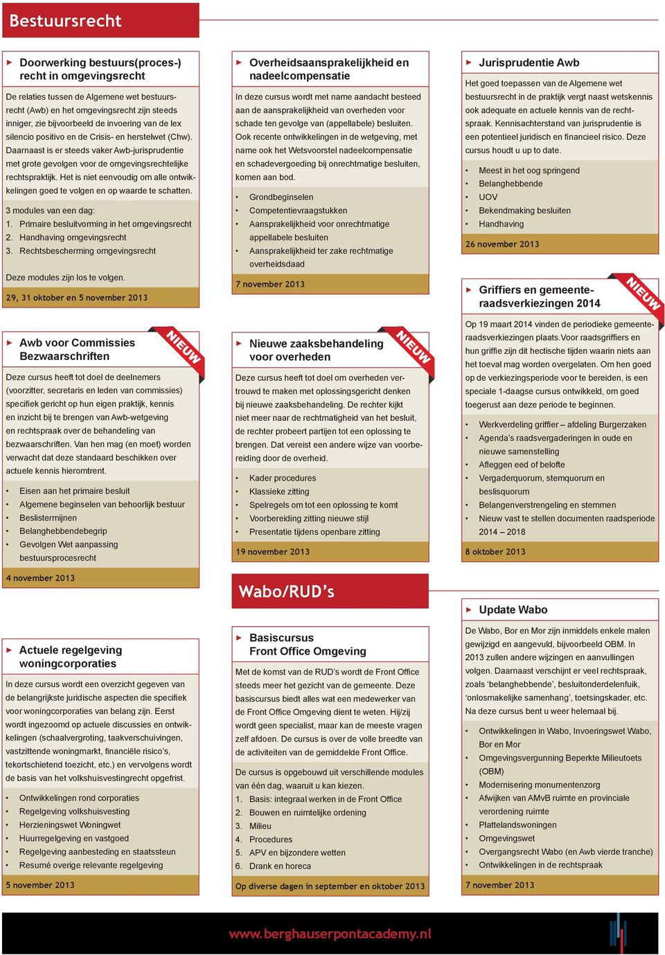 Het is niet eenvoudig om alle ontwikkelingen goed te volgen en op waarde te schatten. 3 modules van een dag: 1. Primaire besluitvorming in het omgevingsrecht 2. Handhaving omgevingsrecht 3.