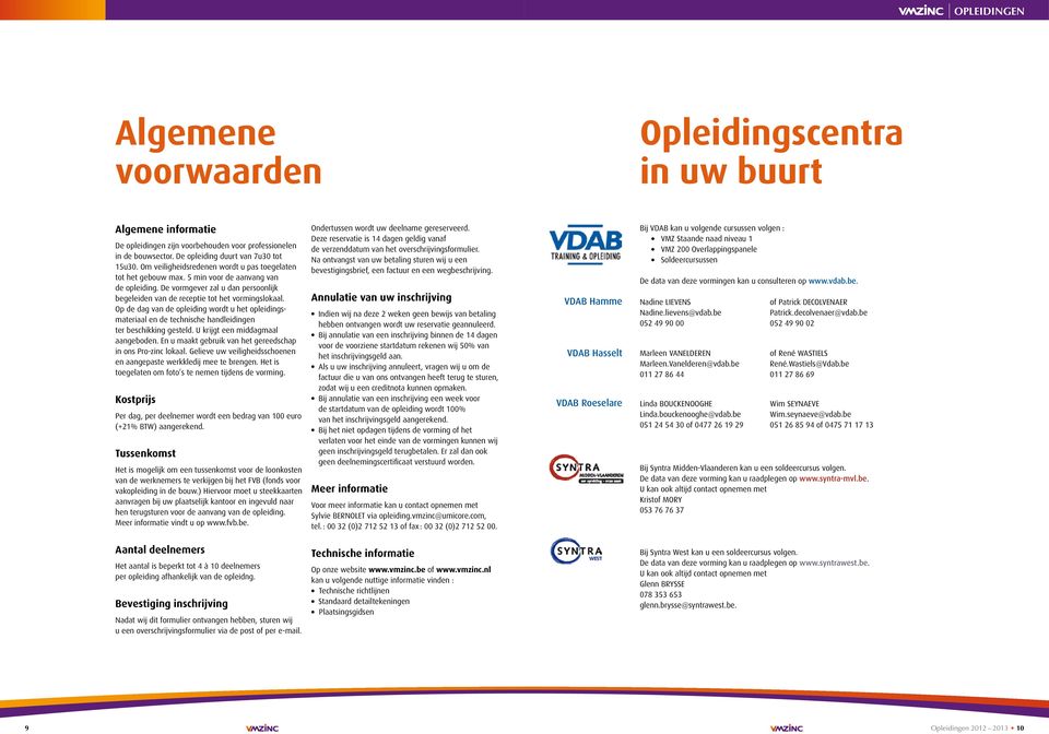 Op de dag van de opleiding wordt u het opleidingsmateriaal en de technische handleidingen ter beschikking gesteld. U krijgt een middagmaal aangeboden.