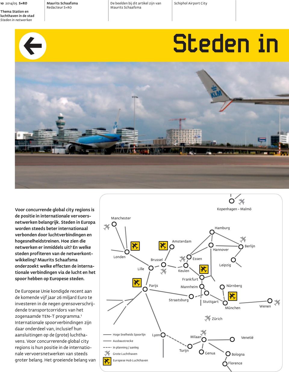 En welke steden profiteren van de netwerkontwikkeling? Maurits Schaafsma onderzoekt welke effecten de internationale verbindingen via de lucht en het spoor hebben op Europese steden.