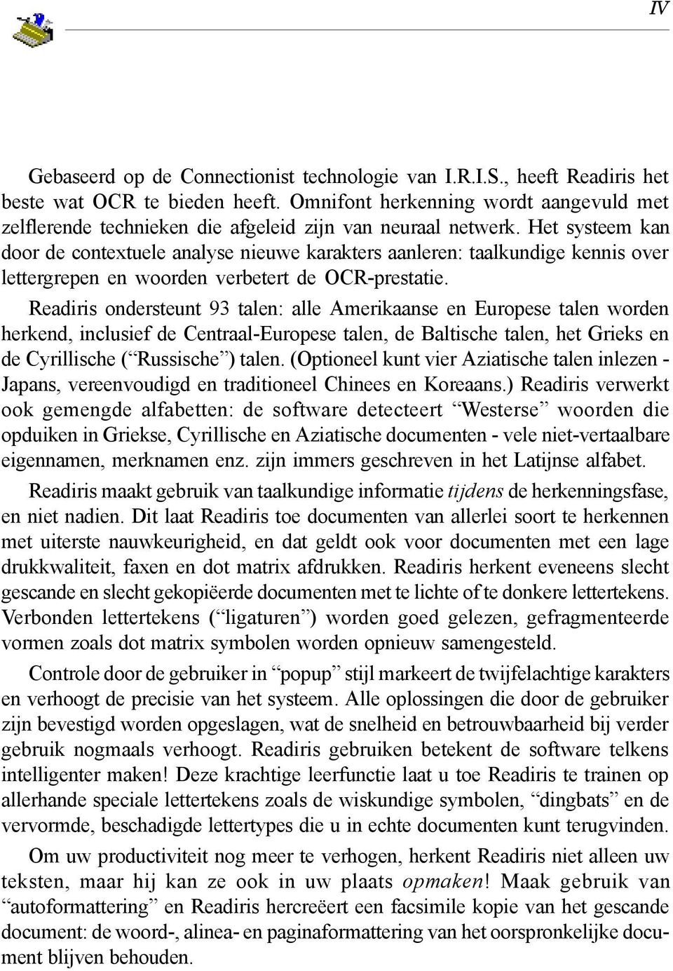 Het systeem kan door de contextuele analyse nieuwe karakters aanleren: taalkundige kennis over lettergrepen en woorden verbetert de OCR-prestatie.