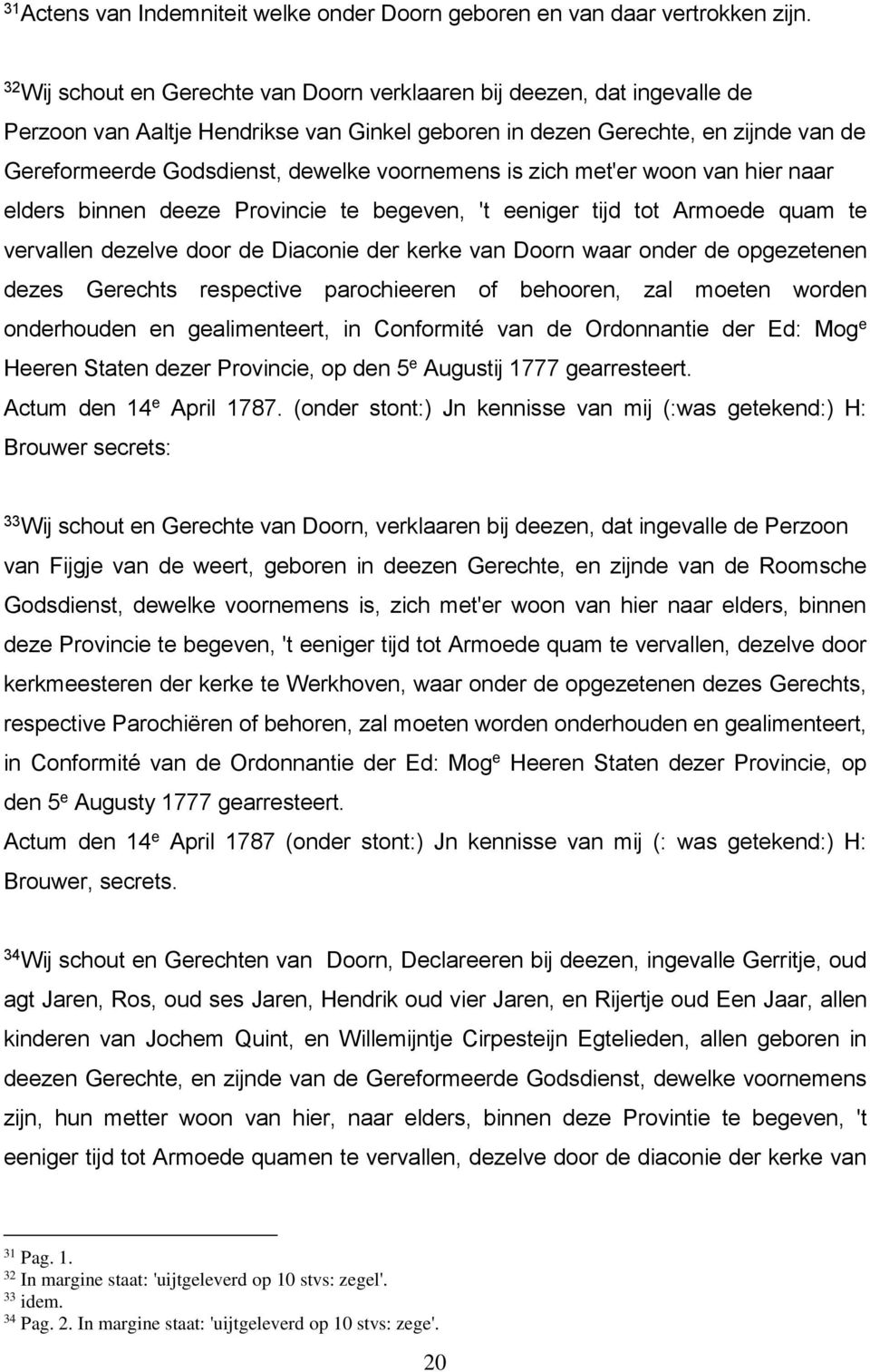 voornemens is zich met'er woon van hier naar elders binnen deeze Provincie te begeven, 't eeniger tijd tot Armoede quam te vervallen dezelve door de Diaconie der kerke van Doorn waar onder de