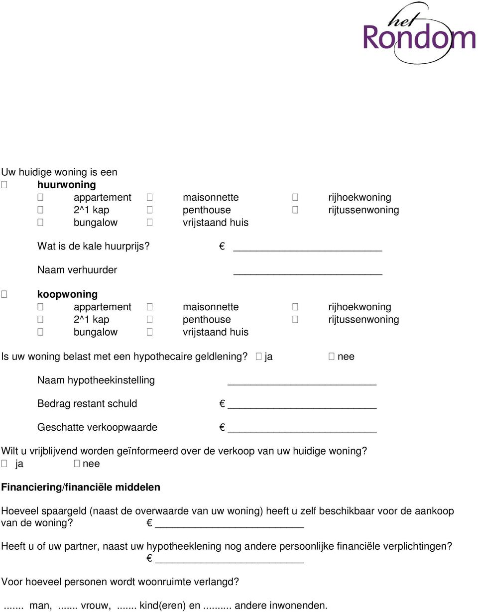 ja nee Naam hypotheekinstelling Bedrag restant schuld Geschatte verkoopwaarde Wilt u vrijblijvend worden geïnformeerd over de verkoop van uw huidige woning?