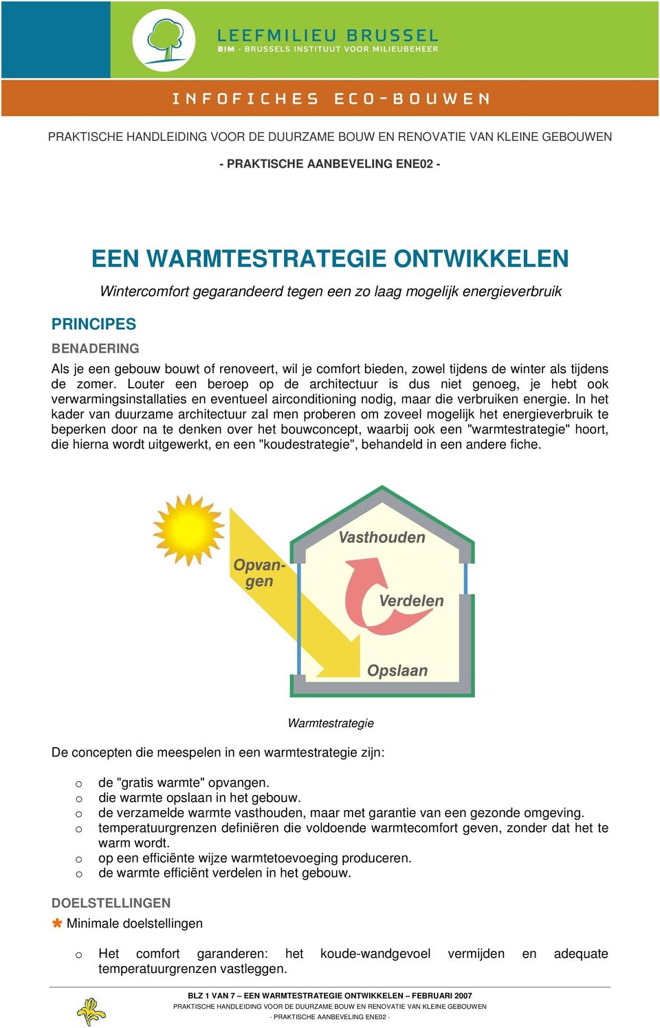 In het kader van duurzame architectuur zal men prberen m zveel mgelijk het energieverbruik te beperken dr na te denken ver het buwcncept, waarbij k een "warmtestrategie" hrt, die hierna wrdt