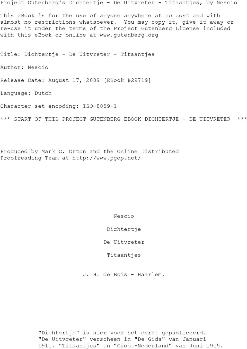 org Title: Dichtertje - De Uitvreter - Titaantjes Author: Nescio Release Date: August 17, 2009 [EBook #29719] Language: Dutch Character set encoding: ISO-8859-1 *** START OF THIS PROJECT GUTENBERG