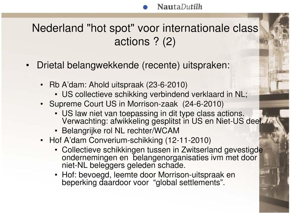 Morrison-zaak (24-6-2010) US law niet van toepassing in dit type class actions. Verwachting: afwikkeling gesplitst in US en Niet-US deel.