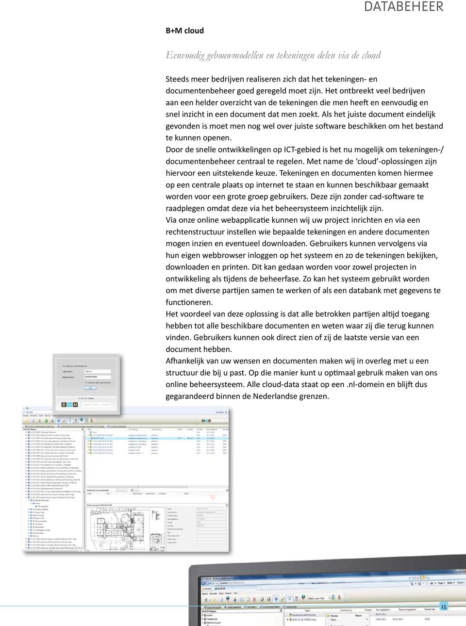 Als het juiste document eindelijk gevonden is moet men nog wel over juiste software beschikken om het bestand te kunnen openen.