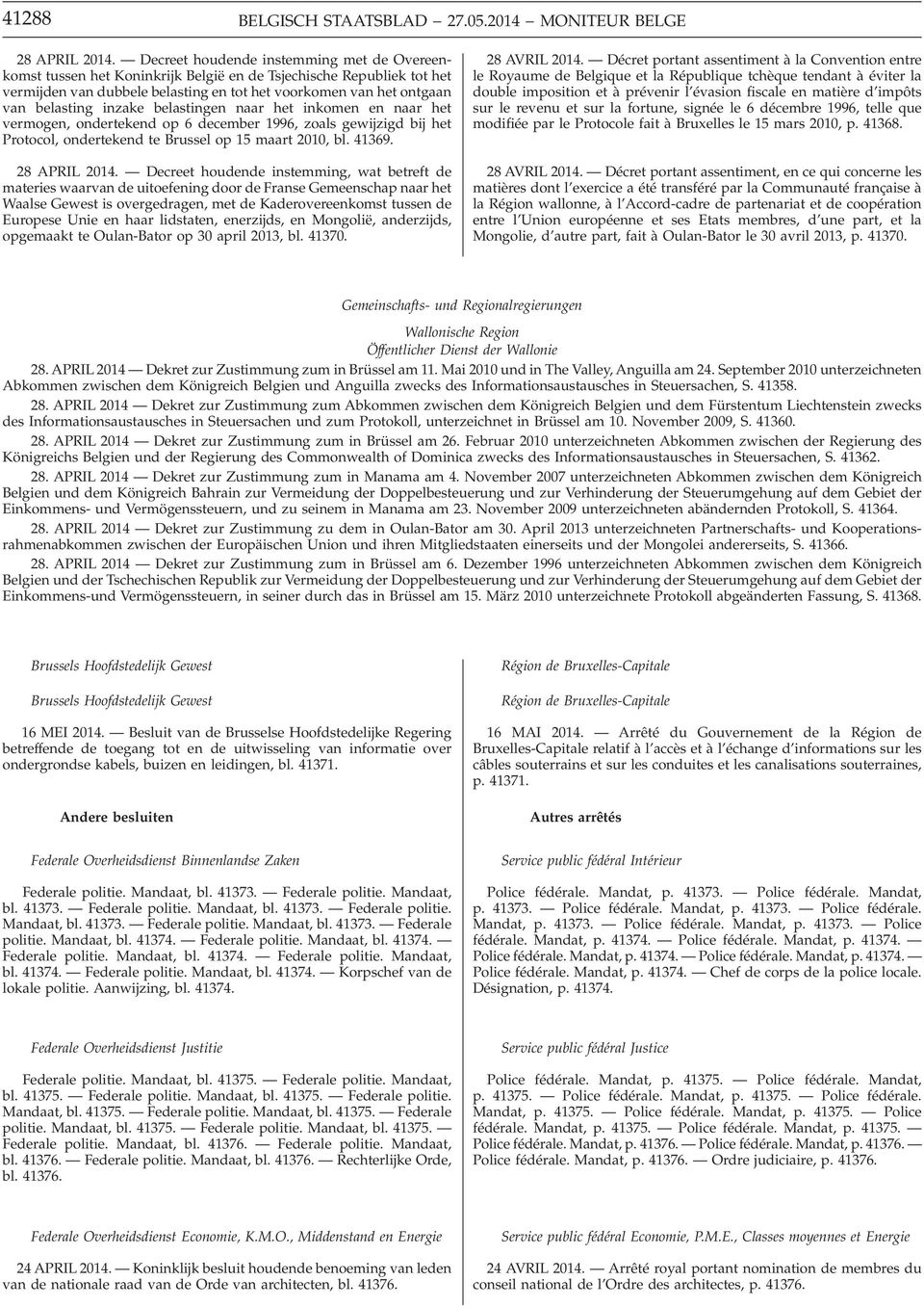 inzake belastingen naar het inkomen en naar het vermogen, ondertekend op 6 december 1996, zoals gewijzigd bij het Protocol, ondertekend te Brussel op 15 maart 2010, bl. 41369. 28 APRIL 2014.