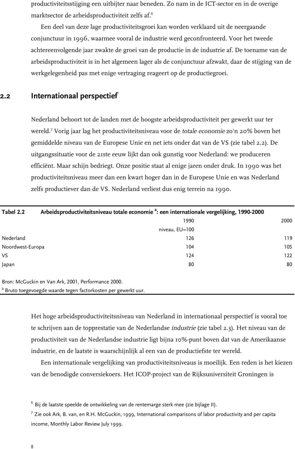 Voor het tweede achtereenvolgende jaar zwakte de groei van de productie in de industrie af.