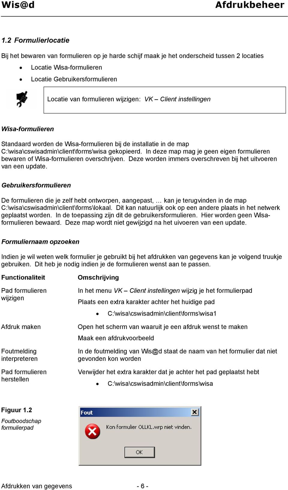 In deze map mag je geen eigen formulieren bewaren of Wisa-formulieren overschrijven. Deze worden immers overschreven bij het uitvoeren van een update.