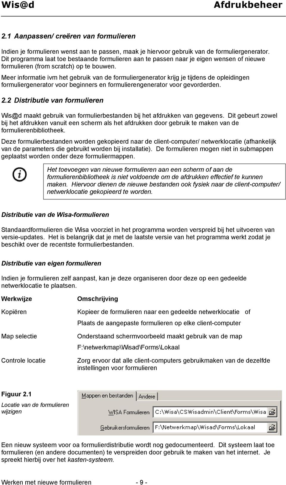 Meer informatie ivm het gebruik van de formuliergenerator krijg je tijdens de opleidingen formuliergenerator voor beginners en formulierengenerator voor gevorderden. 2.