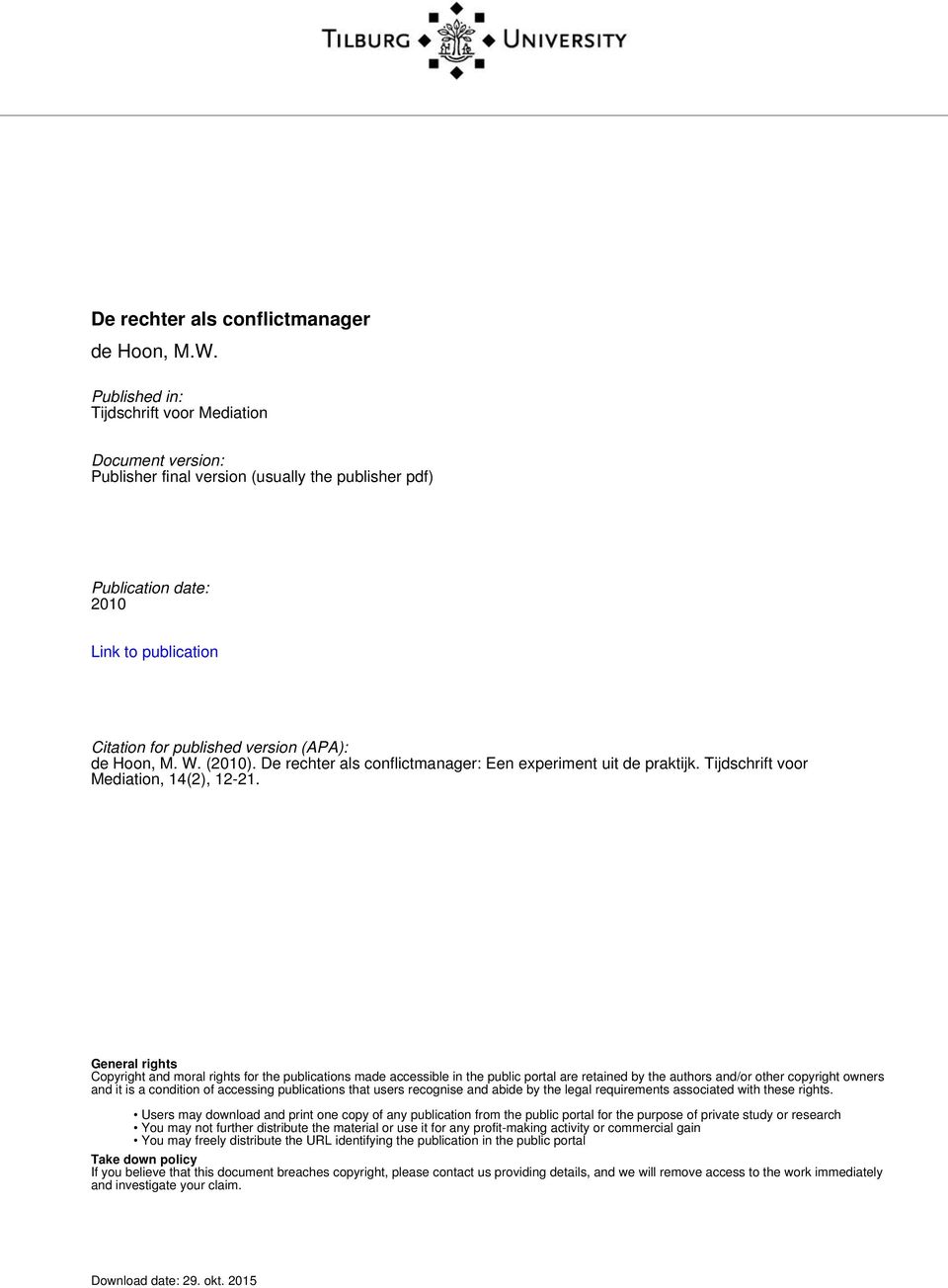 Hoon, M. W. (2010). De rechter als conflictmanager: Een experiment uit de praktijk. Tijdschrift voor Mediation, 14(2), 12-21.