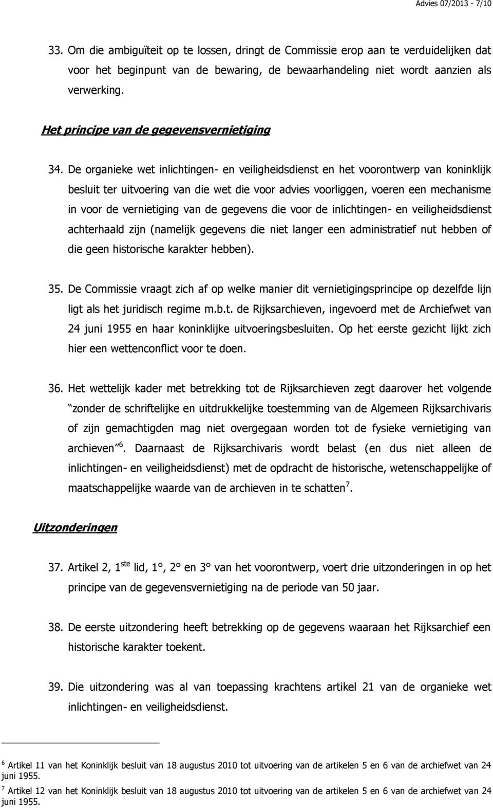 De organieke wet inlichtingen- en veiligheidsdienst en het voorontwerp van koninklijk besluit ter uitvoering van die wet die voor advies voorliggen, voeren een mechanisme in voor de vernietiging van