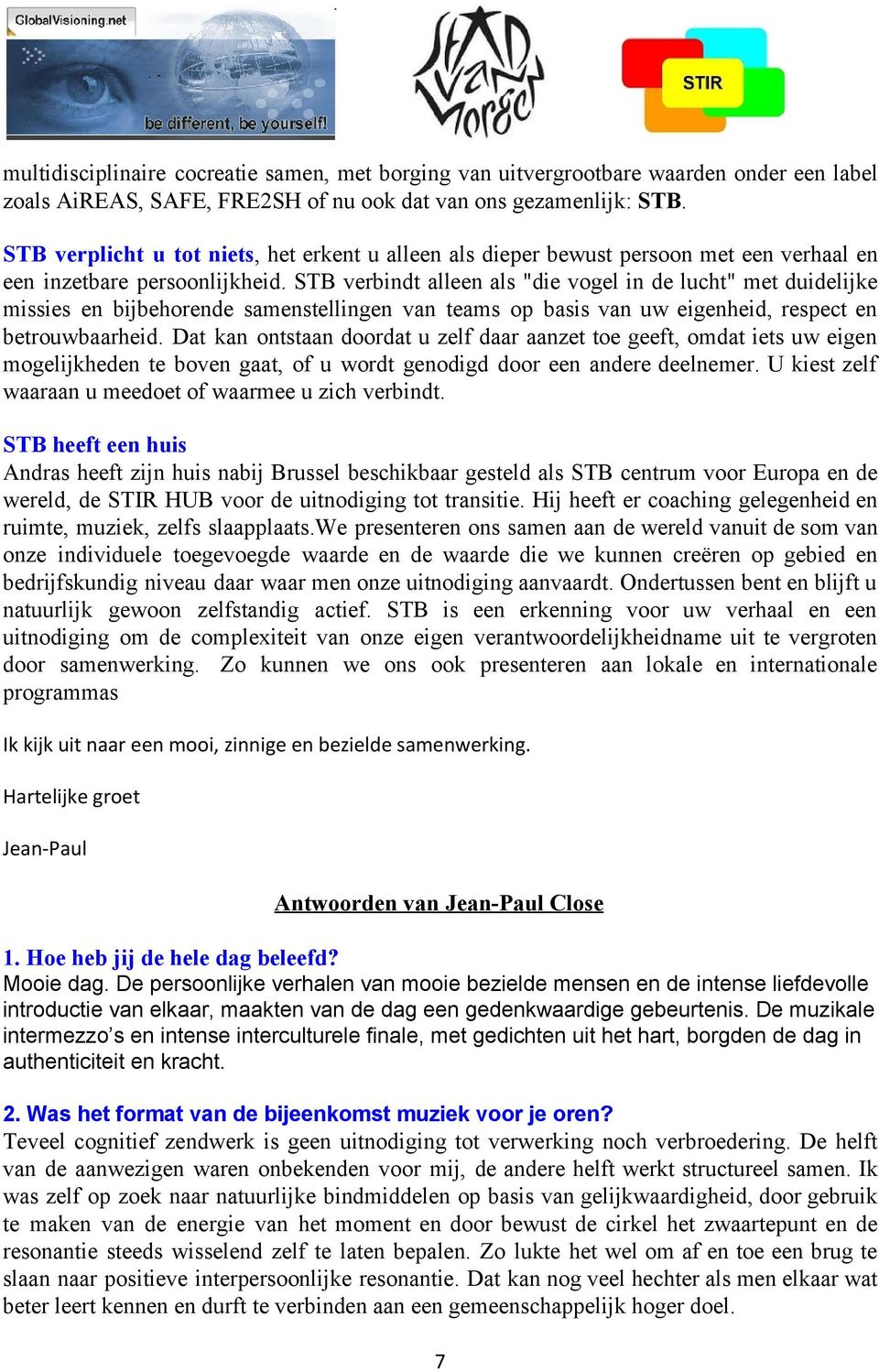 STB verbindt alleen als "die vogel in de lucht" met duidelijke missies en bijbehorende samenstellingen van teams op basis van uw eigenheid, respect en betrouwbaarheid.