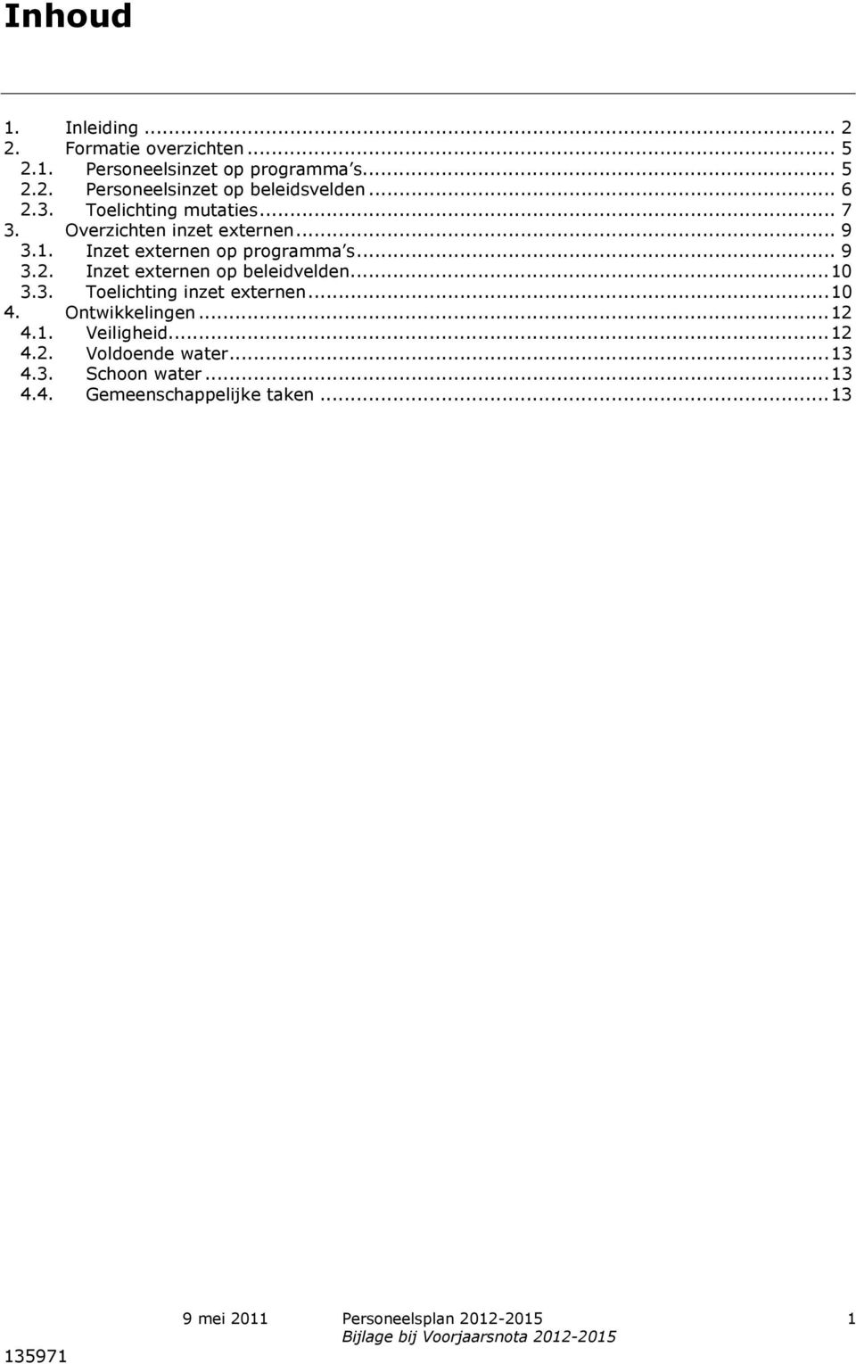 .. 10 3.3. Toelichting inzet externen... 10 4. Ontwikkelingen... 12 4.1. Veiligheid... 12 4.2. Voldoende water... 13 4.3. Schoon water.