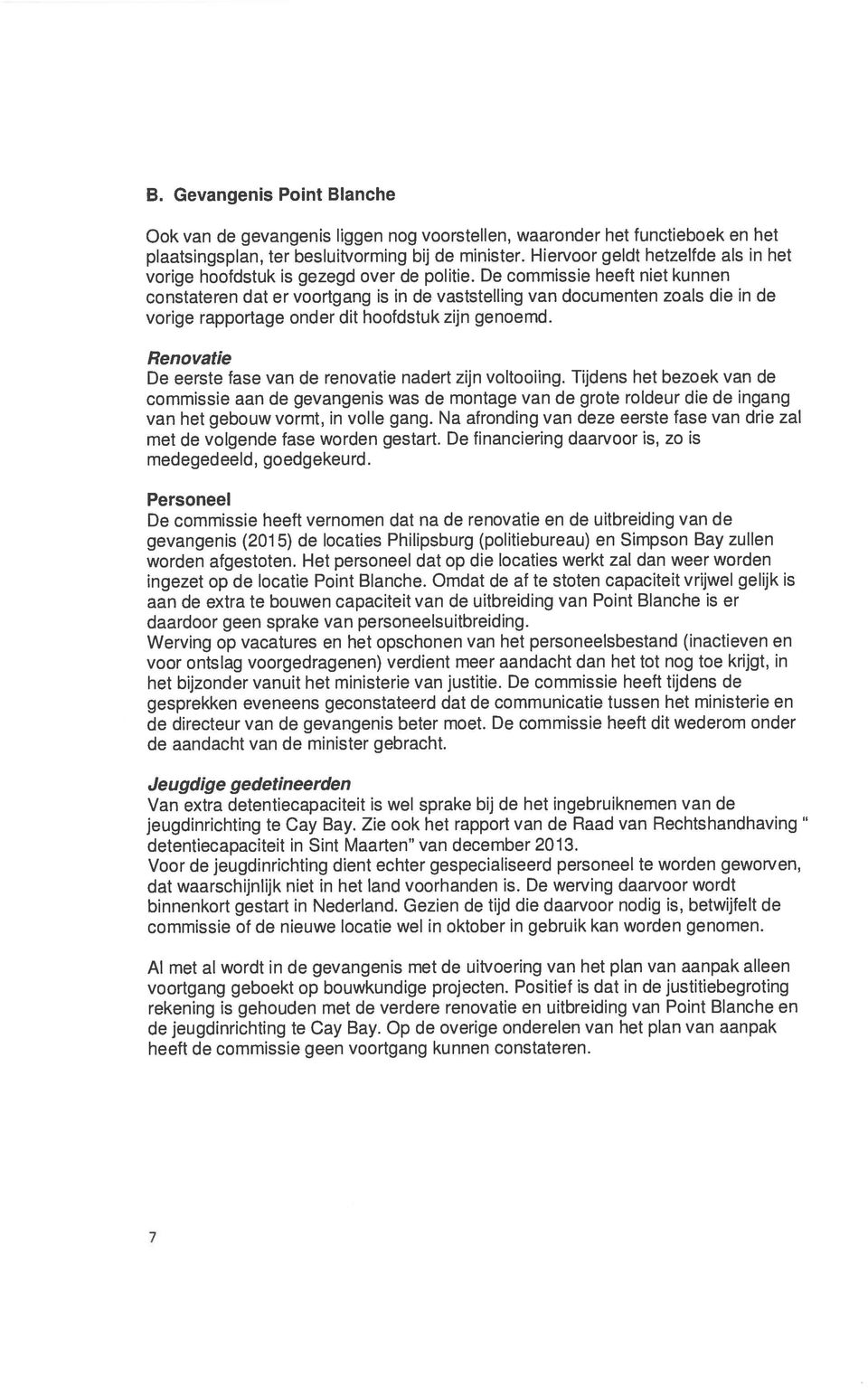 De commissie heeft niet kunnen constateren dat er voortgang is in de vaststelling van documenten zoals die in de vorige rapportage onder dit hoofdstuk zijn genoemd.