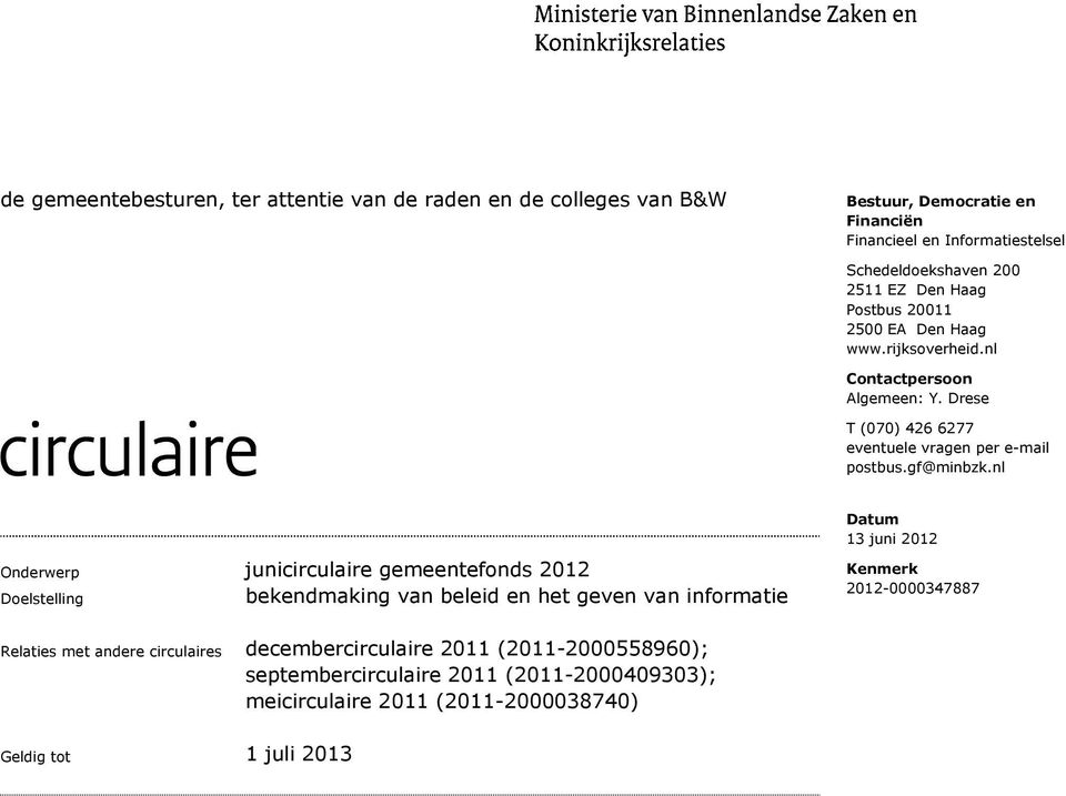 nl Onderwerp junicirculaire gemeentefonds 2012 Doelstelling bekendmaking van beleid en het geven van informatie Datum 13 juni 2012 Kenmerk 2012-0000347887 Relaties
