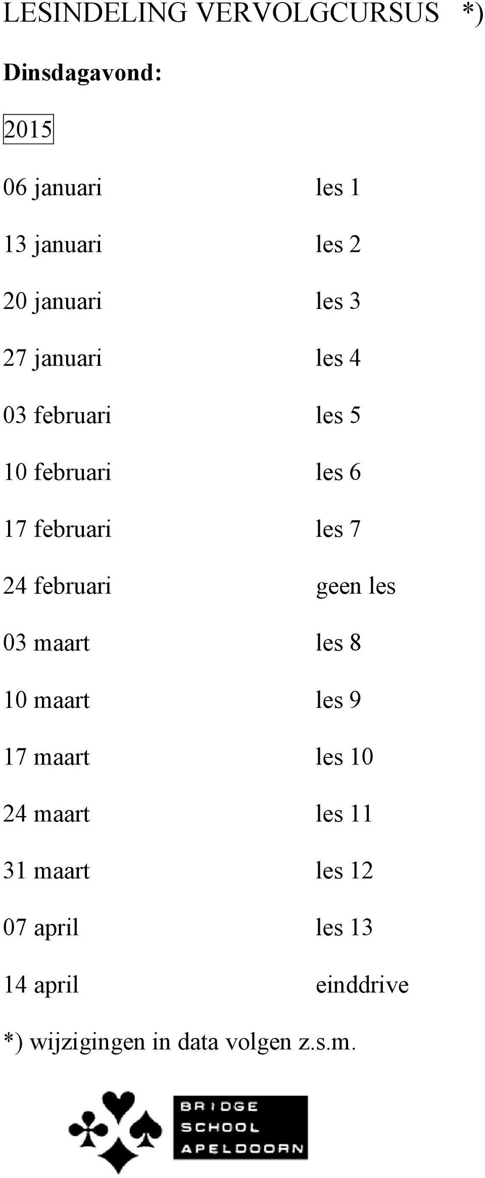 24 februari geen les 03 maart les 8 10 maart les 9 17 maart les 10 24 maart les 11