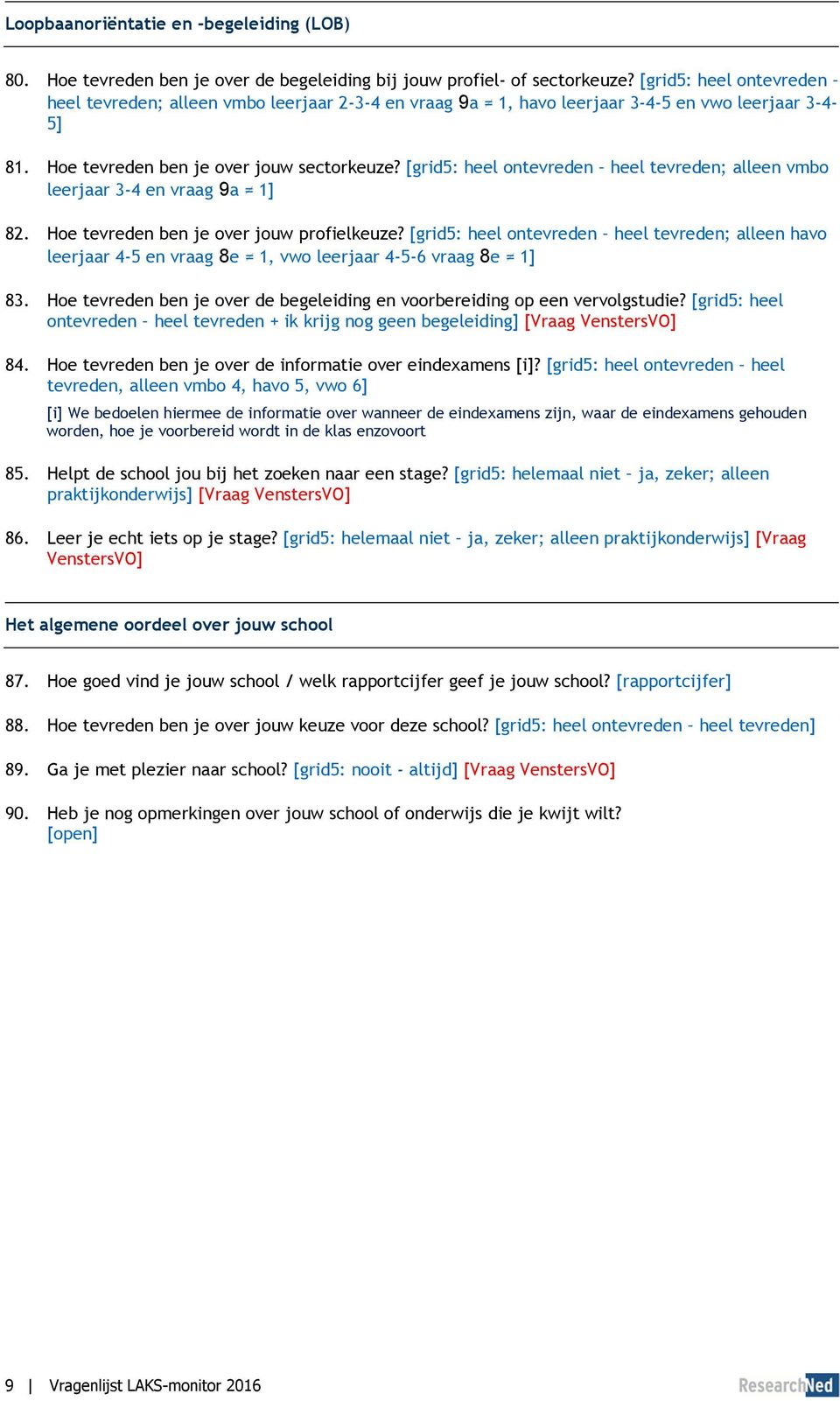 [grid5: heel ontevreden heel tevreden; alleen vmbo leerjaar 3-4 en vraag 9a 1] 82. Hoe tevreden ben je over jouw profielkeuze?