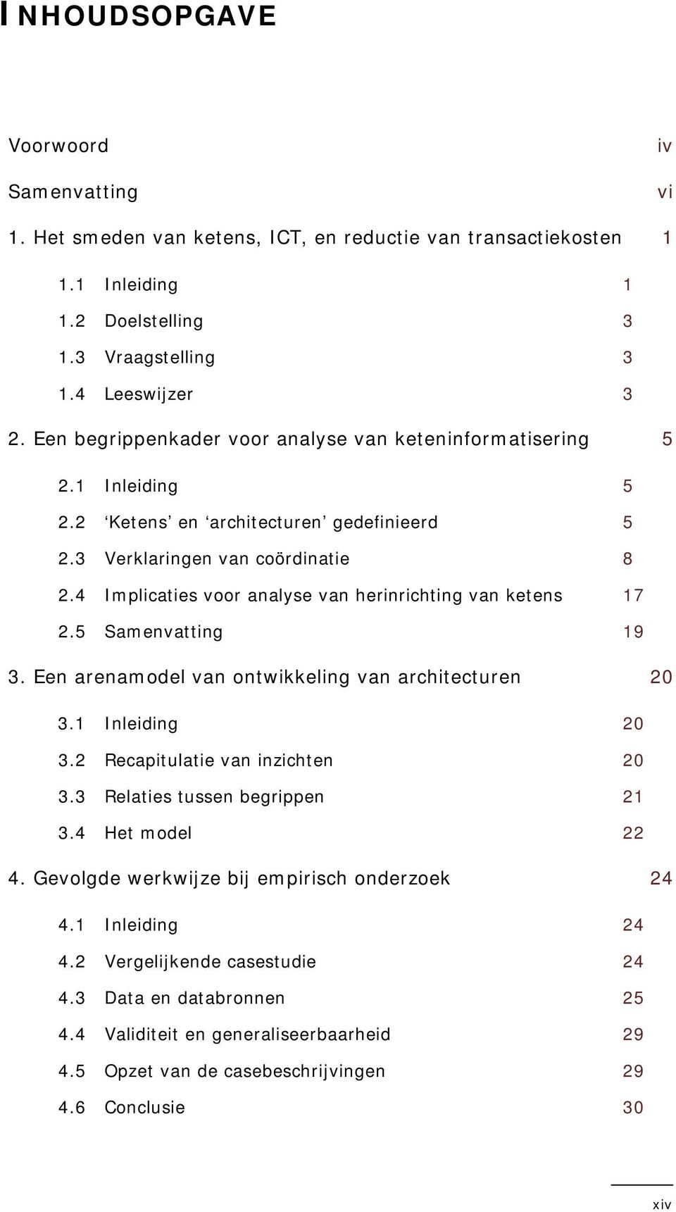 4 Implicaties voor analyse van herinrichting van ketens 17 2.5 Samenvatting 19 3. Een arenamodel van ontwikkeling van architecturen 20 3.1 Inleiding 20 3.2 Recapitulatie van inzichten 20 3.