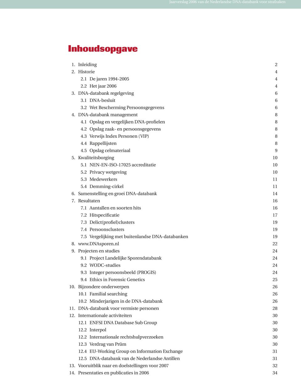 3 Verwijs Index Personen (VIP) 8 4.4 Rappellijsten 8 4.5 Opslag celmateriaal 9 5. Kwaliteitsborging 10 5.1 NEN-EN-ISO-17025 accreditatie 10 5.2 Privacy wetgeving 10 5.3 Medewerkers 11 5.