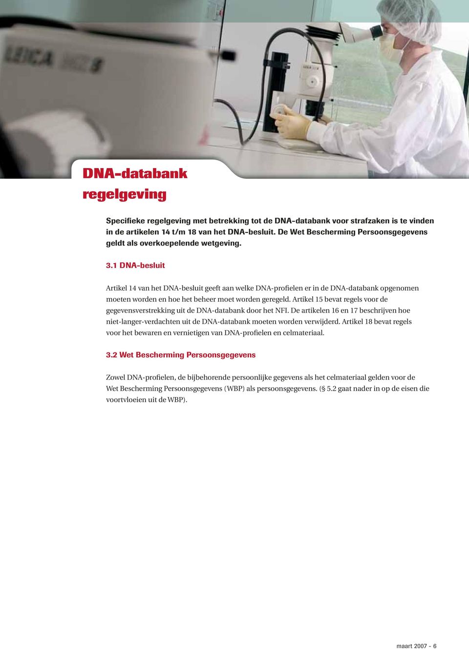 1 DNA-besluit Artikel 14 van het DNA-besluit geeft aan welke DNA-profielen er in de DNA-databank opgenomen moeten worden en hoe het beheer moet worden geregeld.