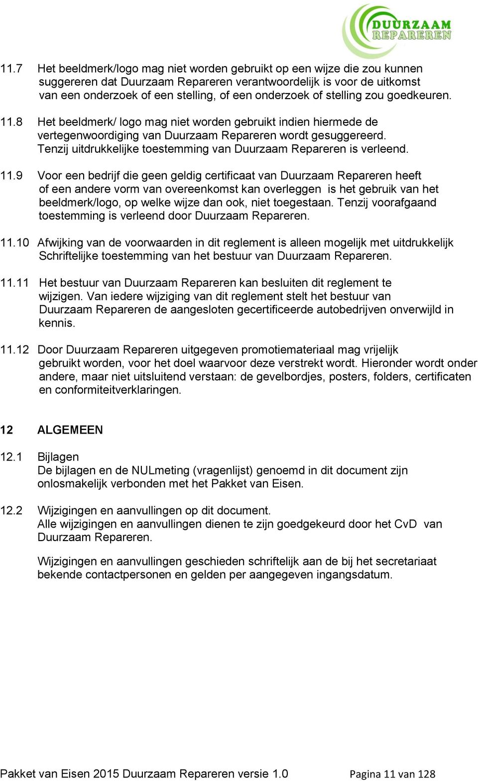 Tenzij uitdrukkelijke toestemming van Duurzaam Repareren is verleend. 11.