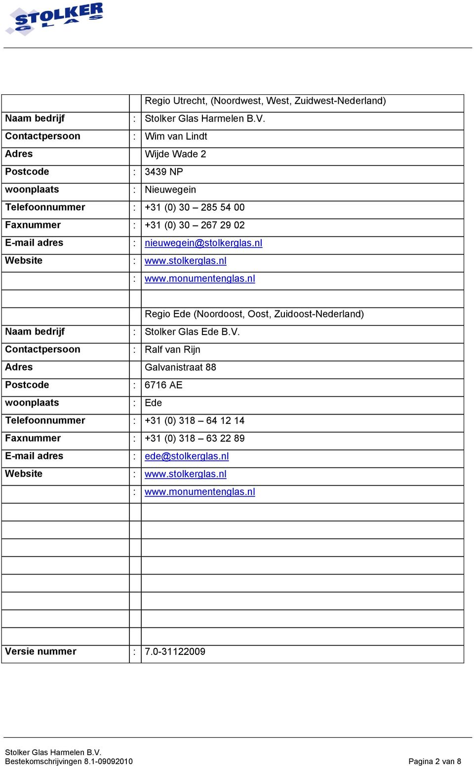 nl Regio Ede (Noordoost, Oost, Zuidoost-Nederland) Naam bedrijf : Stolker Glas Ede B.V.