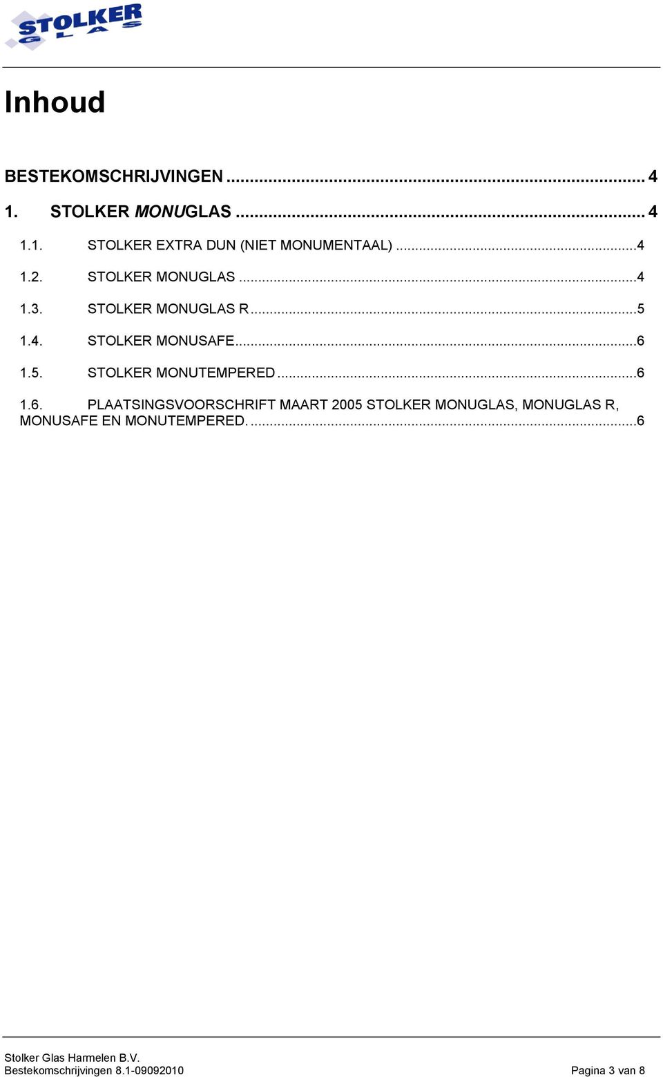 .. 6 1.6. PLAATSINGSVOORSCHRIFT MAART 2005 STOLKER MONUGLAS, MONUGLAS R, MONUSAFE EN