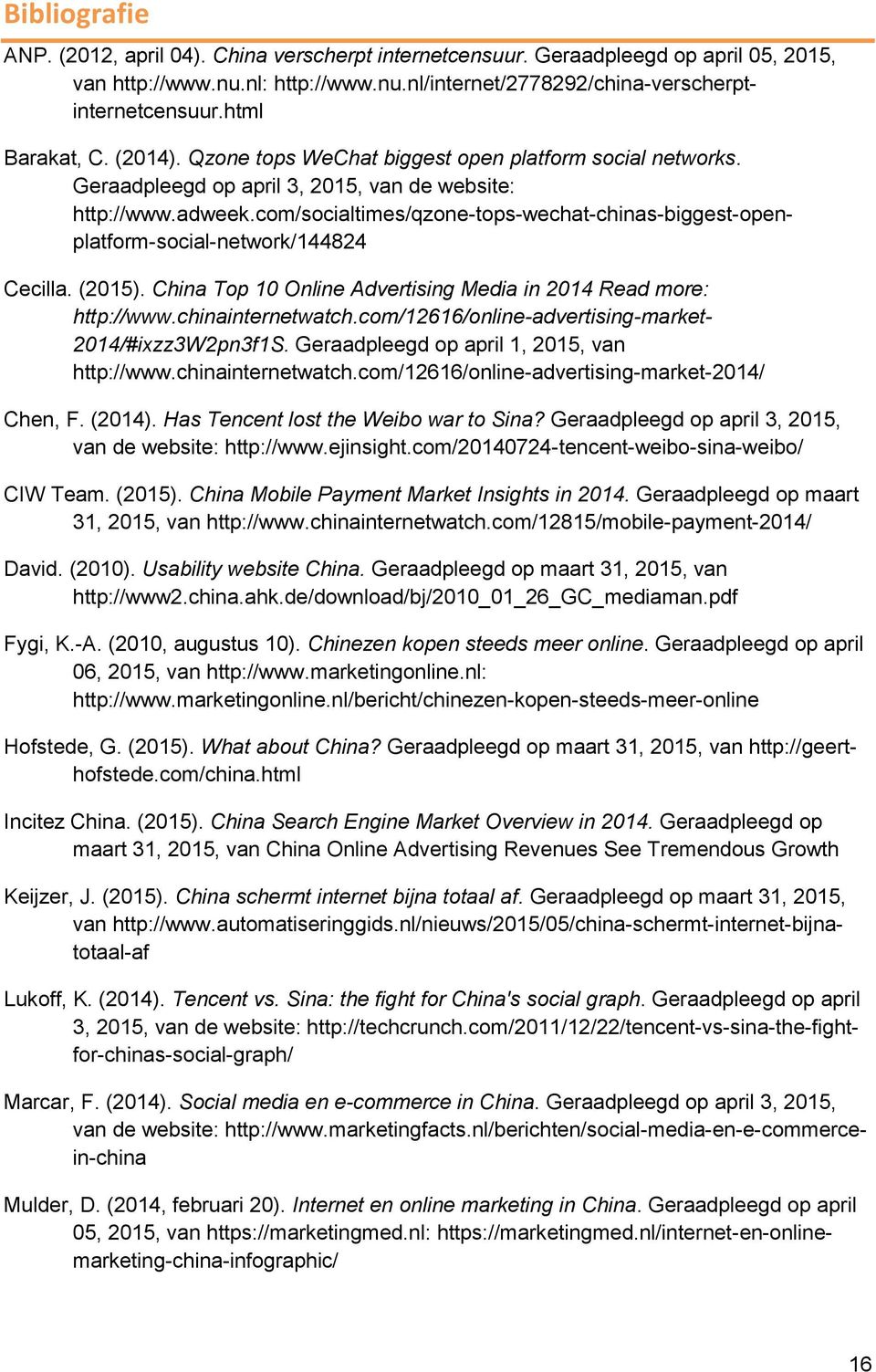 com/socialtimes/qzone-tops-wechat-chinas-biggest-openplatform-social-network/144824 Cecilla. (2015). China Top 10 Online Advertising Media in 2014 Read more: http://www.chinainternetwatch.