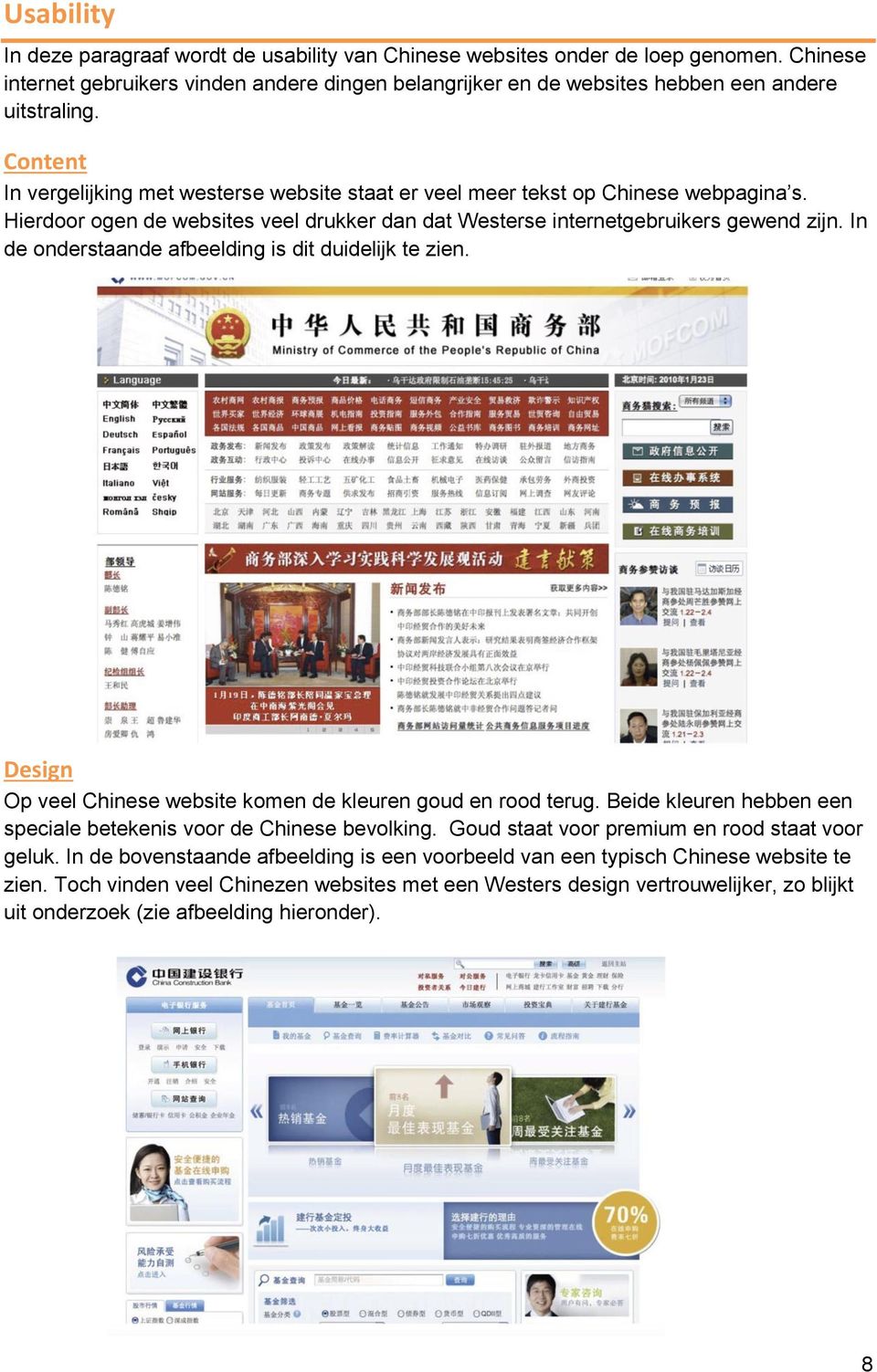 In de onderstaande afbeelding is dit duidelijk te zien. Design Op veel Chinese website komen de kleuren goud en rood terug. Beide kleuren hebben een speciale betekenis voor de Chinese bevolking.
