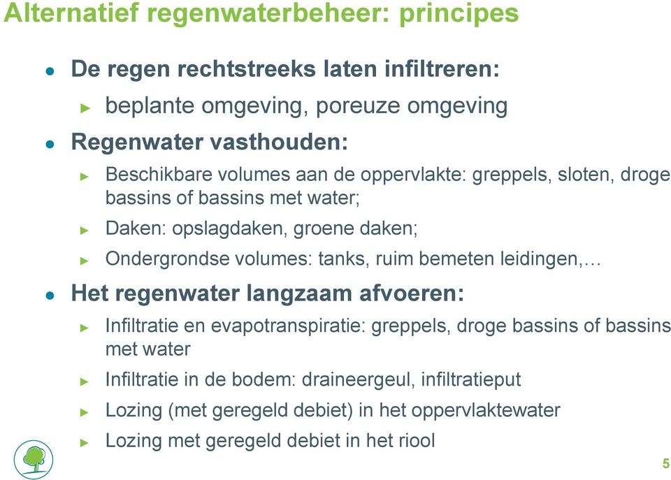 volumes: tanks, ruim bemeten leidingen, Het regenwater langzaam afvoeren: Infiltratie en evapotranspiratie: greppels, droge bassins of bassins