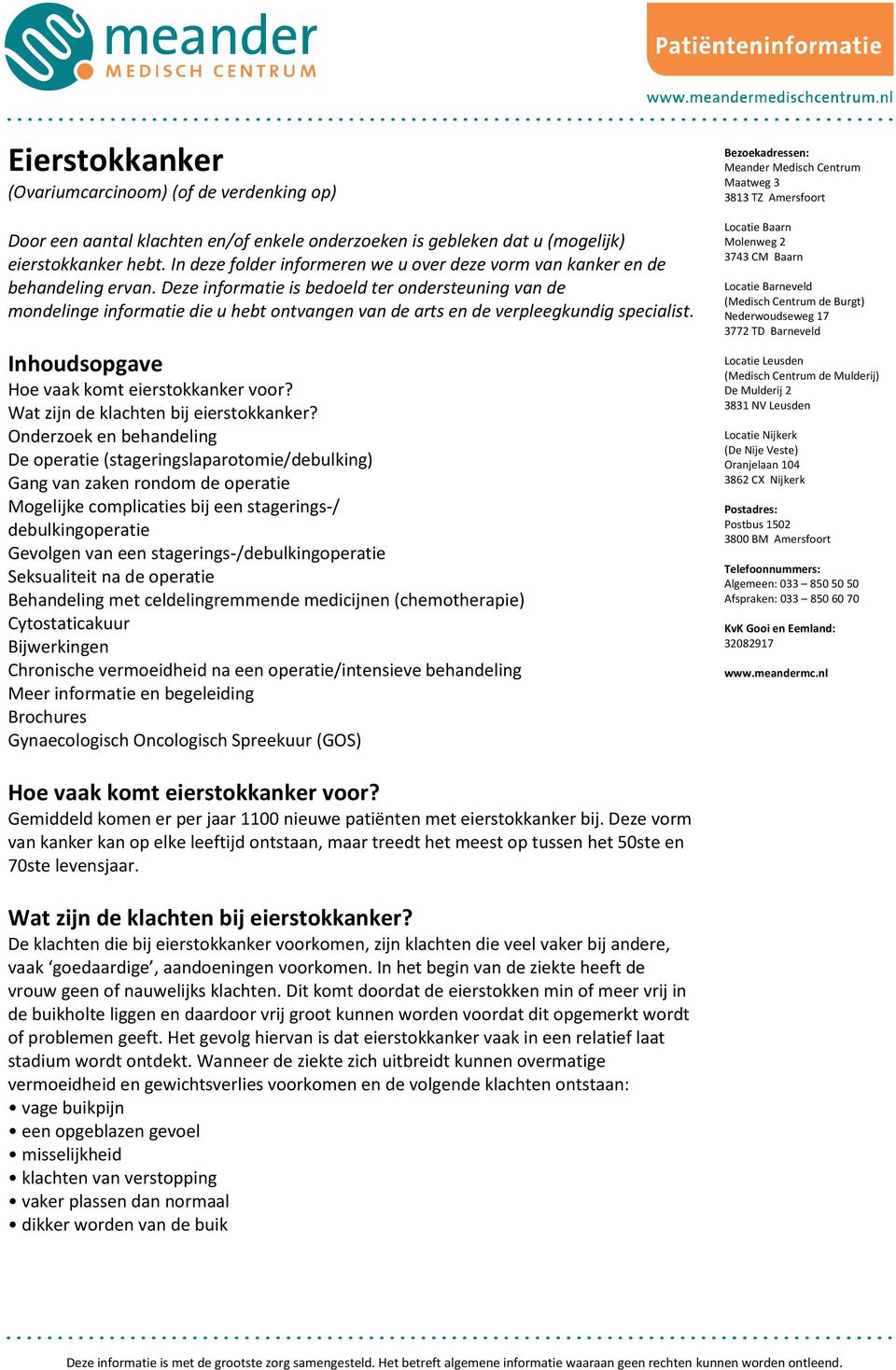 Deze informatie is bedoeld ter ondersteuning van de mondelinge informatie die u hebt ontvangen van de arts en de verpleegkundig specialist. Inhoudsopgave Hoe vaak komt eierstokkanker voor?