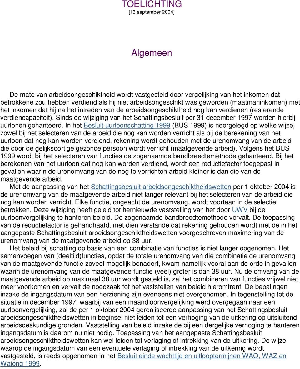 Sinds de wijziging van het Schattingsbesluit per 31 december 1997 worden hierbij uurlonen gehanteerd.