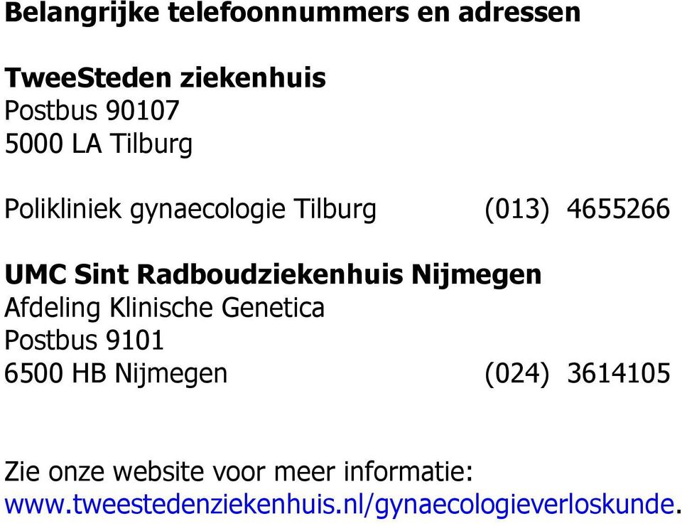 Nijmegen Afdeling Klinische Genetica Postbus 9101 6500 HB Nijmegen (024) 3614105 Zie