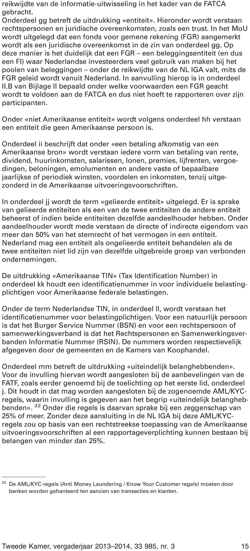 In het MoU wordt uitgelegd dat een fonds voor gemene rekening (FGR) aangemerkt wordt als een juridische overeenkomst in de zin van onderdeel gg.