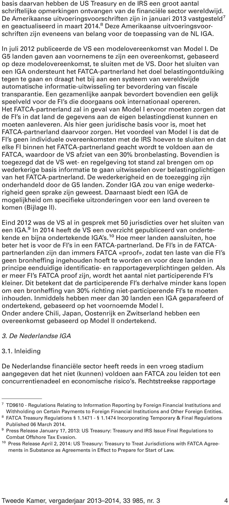 8 Deze Amerikaanse uitvoeringsvoorschriften zijn eveneens van belang voor de toepassing van de NL IGA. In juli 2012 publiceerde de VS een modelovereenkomst van Model I.