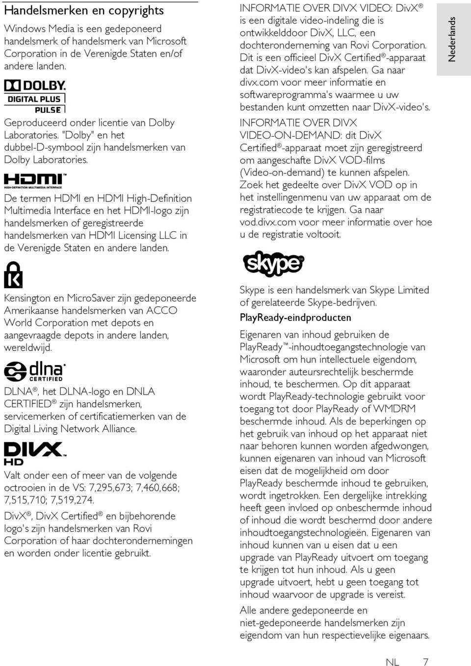 De termen HDMI en HDMI High-Definition Multimedia Interface en het HDMI-logo zijn handelsmerken of geregistreerde handelsmerken van HDMI Licensing LLC in de Verenigde Staten en andere landen.