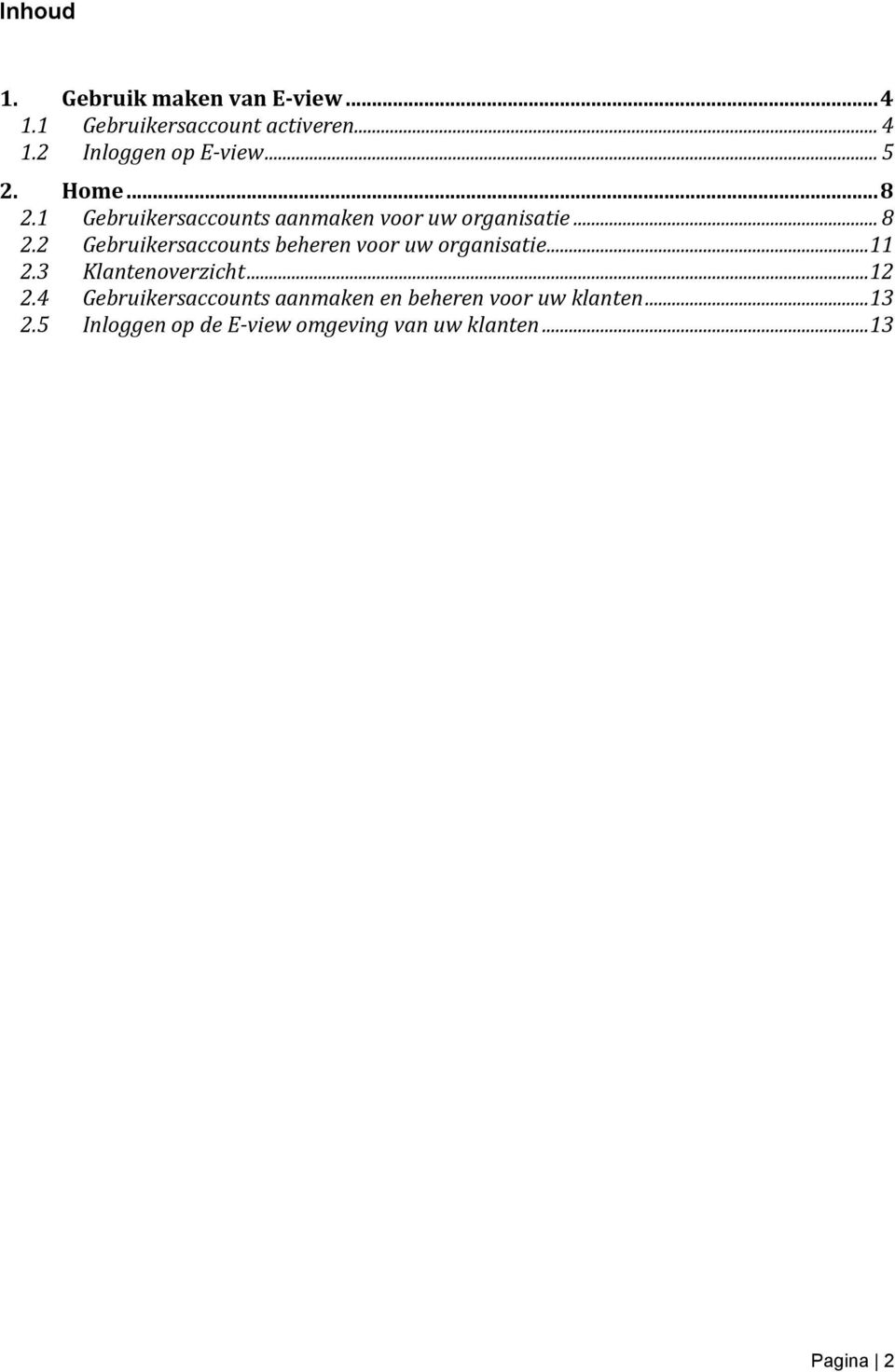 .. 11 2.3 Klantenoverzicht... 12 2.4 Gebruikersaccounts aanmaken en beheren voor uw klanten.