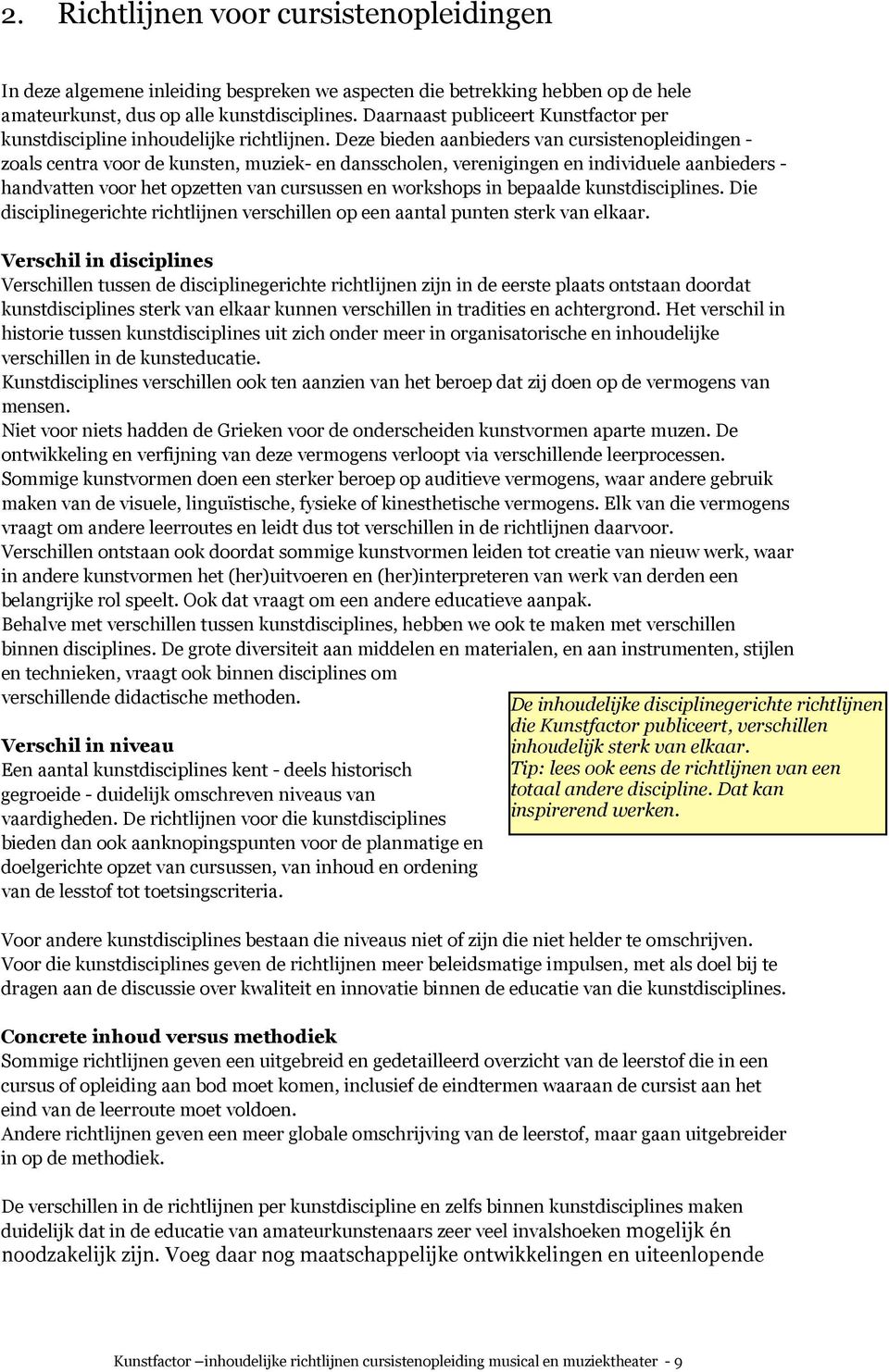 Deze bieden aanbieders van cursistenopleidingen - zoals centra voor de kunsten, muziek- en dansscholen, verenigingen en individuele aanbieders - handvatten voor het opzetten van cursussen en